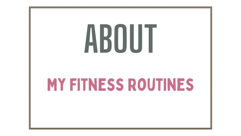 About My Fitness Routines